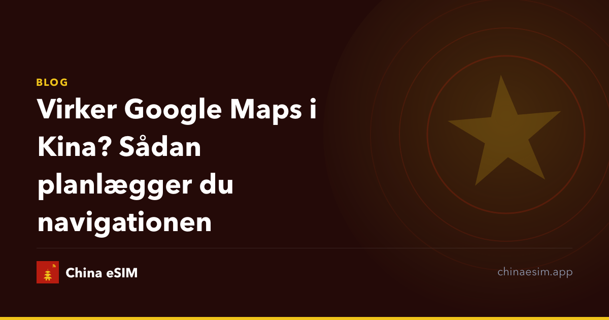 Virker Google Maps i Kina? Sådan planlægger du navigationen