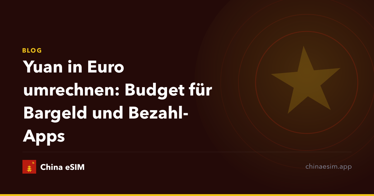 Yuan in Euro umrechnen: Budget für Bargeld und Bezahl-Apps