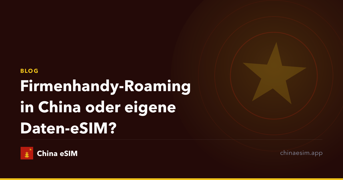 Firmenhandy-Roaming in China oder eigene Daten-eSIM?