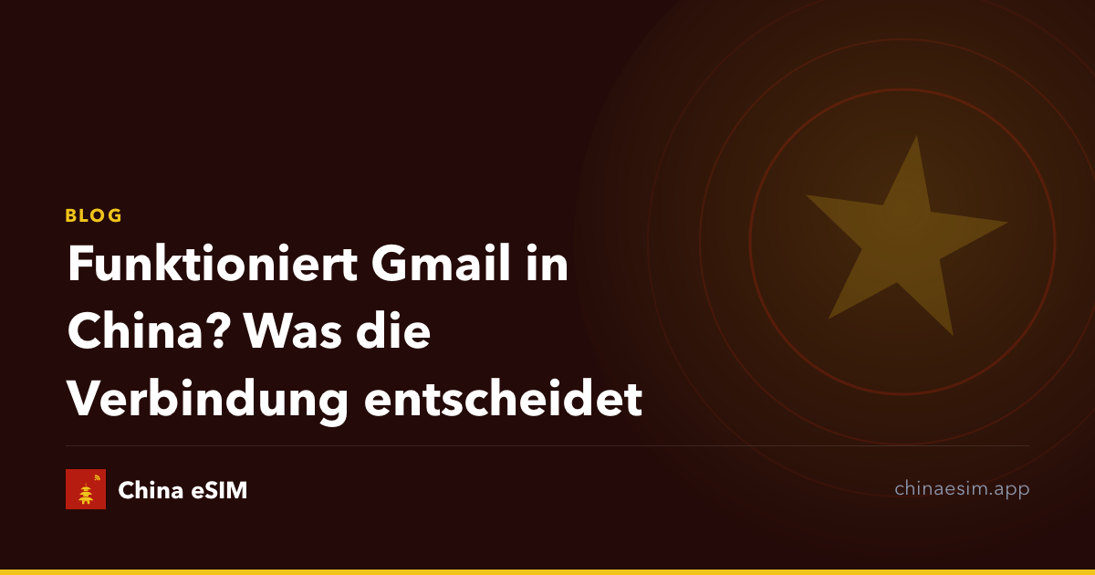 Funktioniert Gmail in China? Was die Verbindung entscheidet