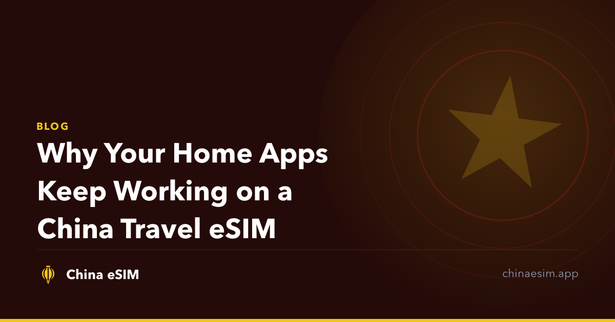 Why Your Home Apps Keep Working on a China Travel eSIM