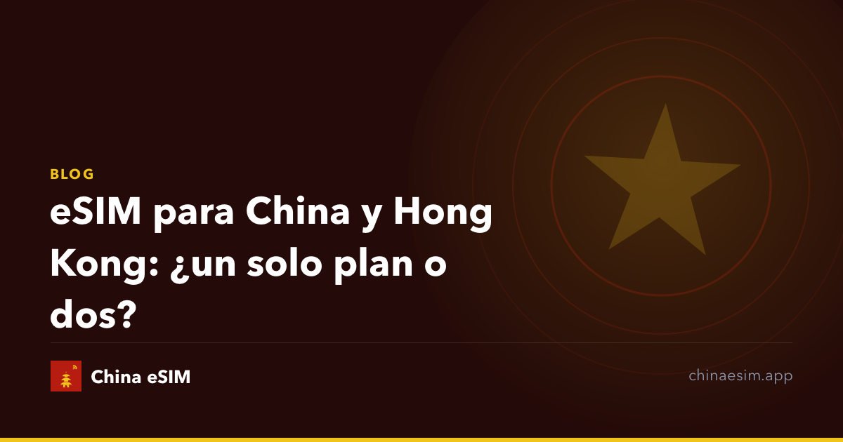 eSIM para China y Hong Kong: ¿un solo plan o dos?