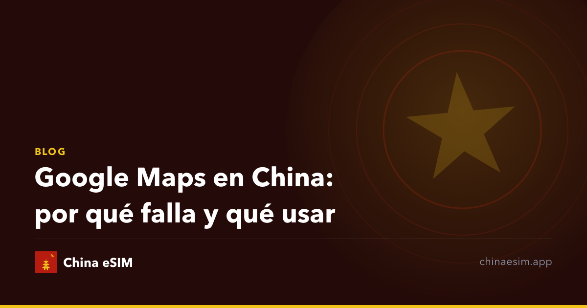 Google Maps en China: por qué falla y qué usar