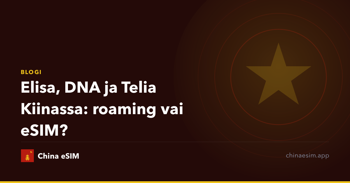 Elisa, DNA ja Telia Kiinassa: roaming vai eSIM?