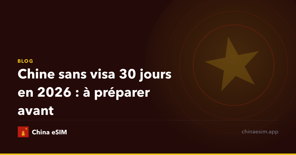 Chine sans visa 30 jours en 2026 : à préparer avant