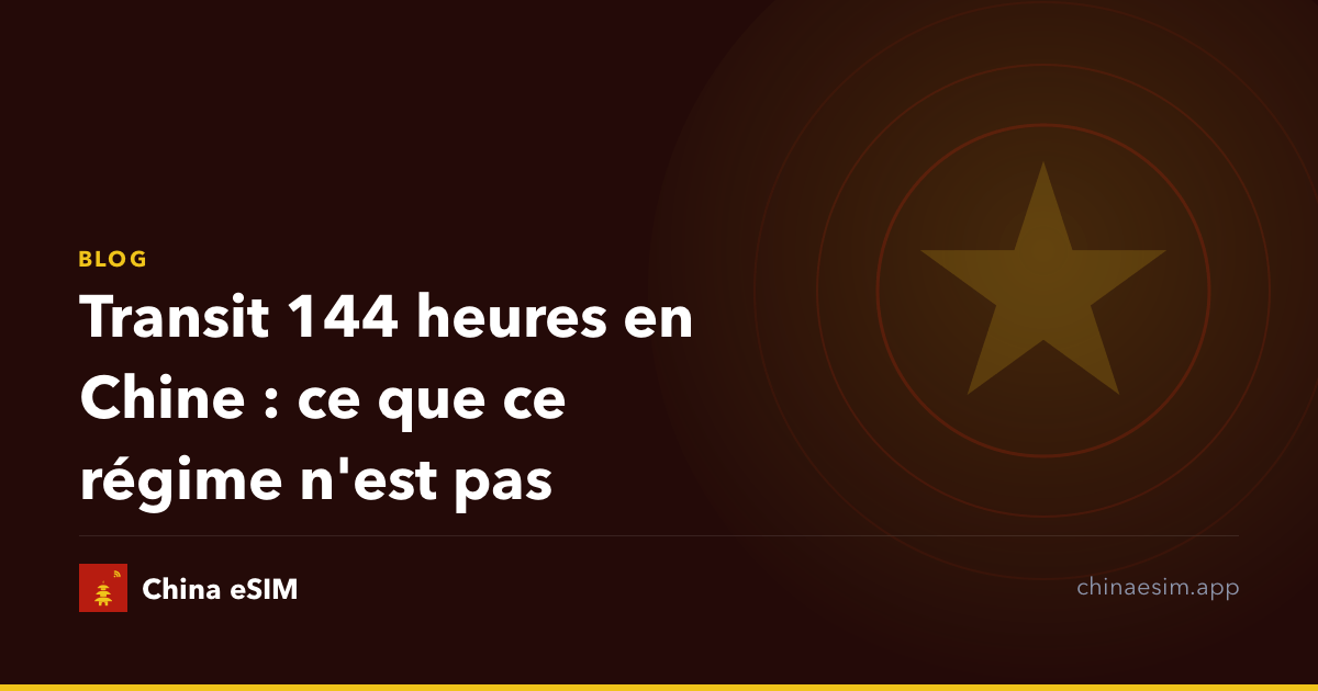 Transit 144 heures en Chine : ce que ce régime n'est pas