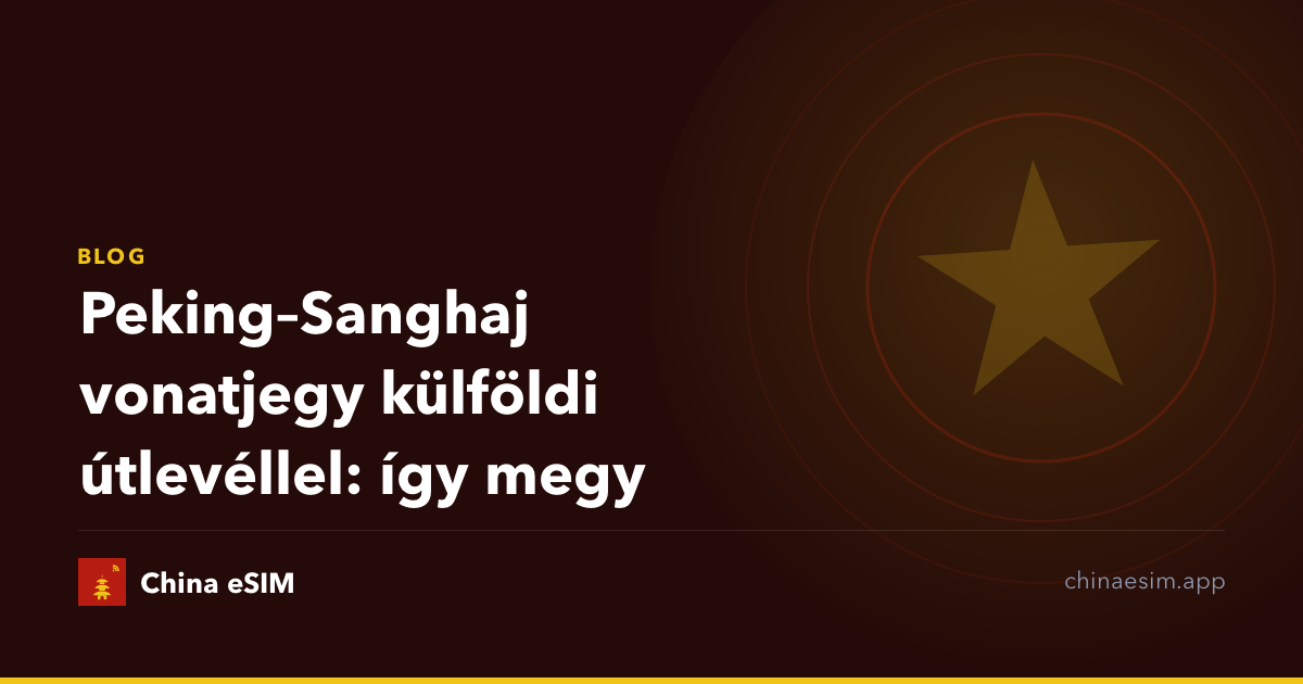 Peking–Sanghaj vonatjegy külföldi útlevéllel: így megy