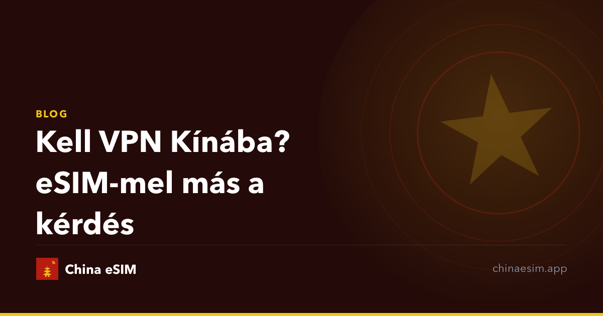 Kell VPN Kínába? eSIM-mel más a kérdés