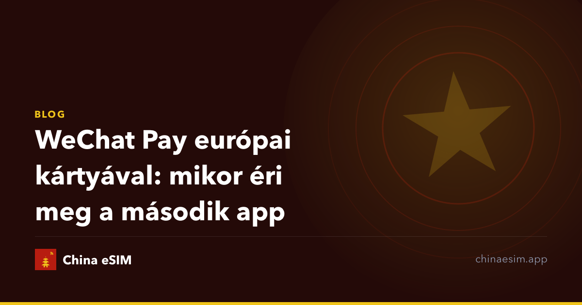 WeChat Pay európai kártyával: mikor éri meg a második app