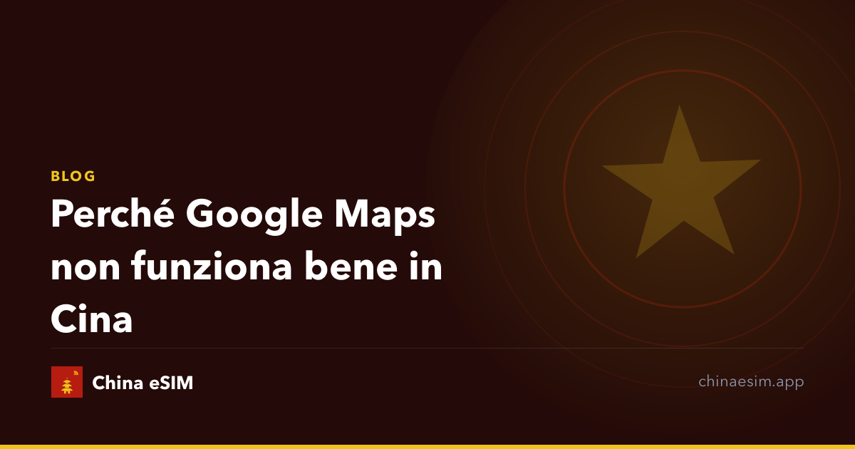 Perché Google Maps non funziona bene in Cina