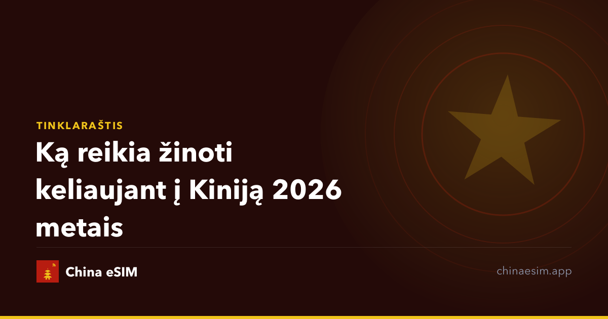 Ką reikia žinoti keliaujant į Kiniją 2026 metais