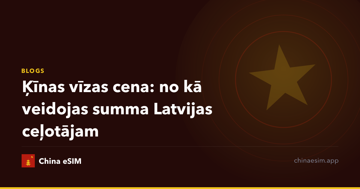Ķīnas vīzas cena: no kā veidojas summa Latvijas ceļotājam