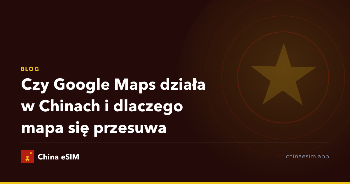 Czy Google Maps działa w Chinach i dlaczego mapa się przesuwa
