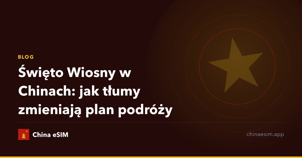 Święto Wiosny w Chinach: jak tłumy zmieniają plan podróży