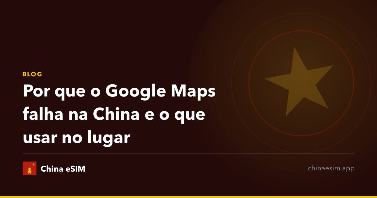 Por que o Google Maps falha na China e o que usar no lugar