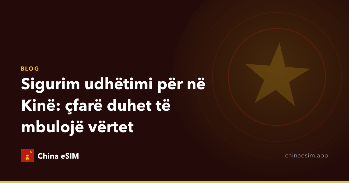 Sigurim udhëtimi për në Kinë: çfarë duhet të mbulojë vërtet