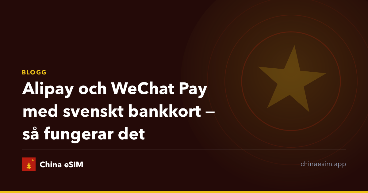 Alipay och WeChat Pay med svenskt bankkort — så fungerar det