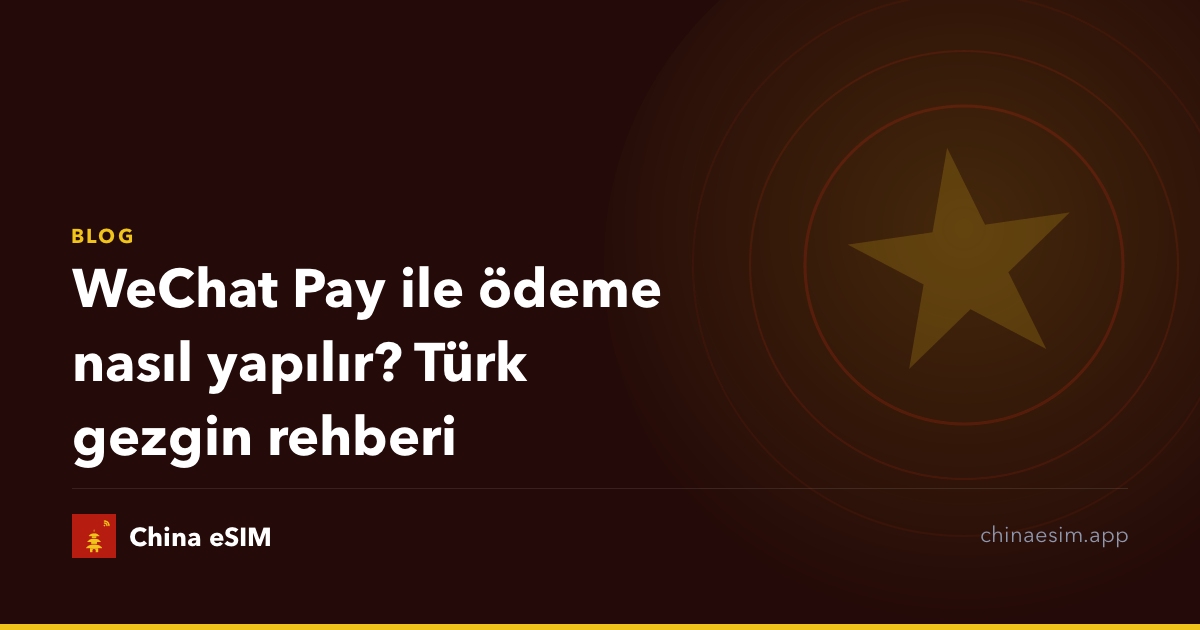 WeChat Pay ile ödeme nasıl yapılır? Türk gezgin rehberi