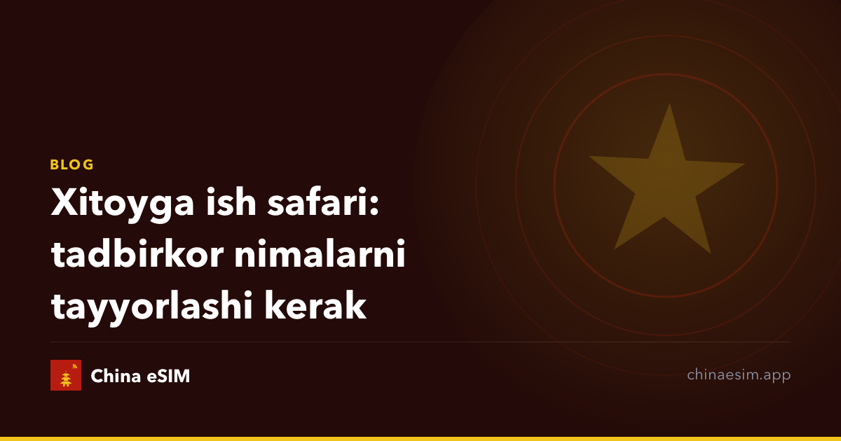 Xitoyga ish safari: tadbirkor nimalarni tayyorlashi kerak